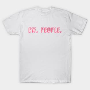 Ew, people T-Shirt